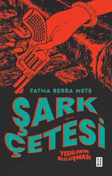 Şark Çetesi  Yedilerin Buluşması - Fatma Berra Mete PDF İndir