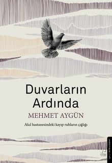 Duvarların Ardında  Akıl Hastanesindeki Kayıp Ruhların Çığlığı - Mehmet Aygün PDF İndir