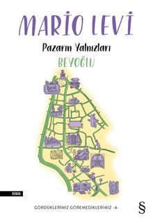 Pazarın Yalnızları - Beyoğlu / Gördüklerimiz Göremediklerimiz 4 - Mario Levi PDF İndir