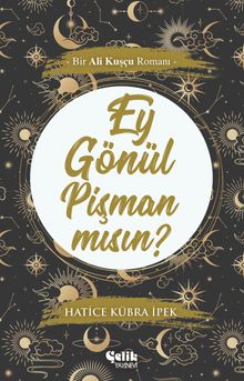 Ey Gönül Pişman Mısın?  Bir Ali Kuşçu Romanı - Hatice Kübra İpek PDF İndir