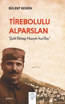 Tirebolulu Alparslan  Şehit Binbaşı Hüseyin Avni Bey - Bülent Keskin PDF İndir