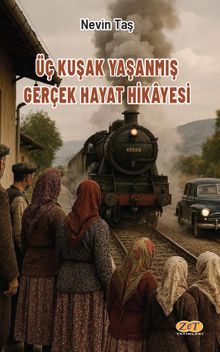 Üç Kuşak Yaşanmış Gerçek Hayat Hikayesi - Nevin Taş PDF İndir