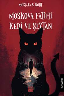 Moskova Fatihi Kedi ve Şeytan - Mustafa S. Kurt PDF İndir