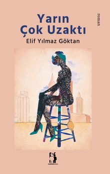 Yarın Çok Uzaktı - Elif Yılmaz Göktan PDF İndir