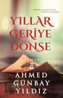Yıllar Geriye Dönse - Ahmed Günbay Yıldız PDF İndir