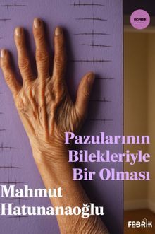 Pazularının Bilekleriyle Bir Olması - Mahmut Hatunanaoğlu PDF İndir