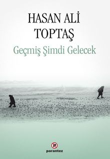 Geçmiş Şimdi Gelecek - Hasan Ali Toptaş
