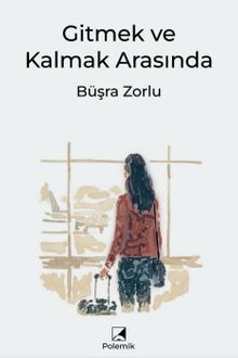 Gitmek ve Kalmak Arasında - Büşra Zorlu PDF İndir
