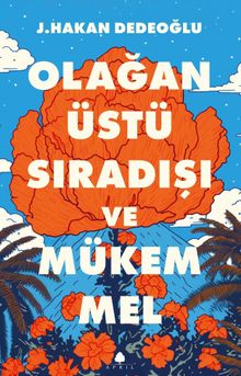 Olağanüstü, Sıradışı ve Mükemmel - J. Hakan Dedeoğlu PDF İndir