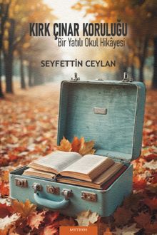 Kırk Çınar Koruluğu  “Bir Yatılı Okul Hikayesi” - Seyfettin Ceylan PDF İndir