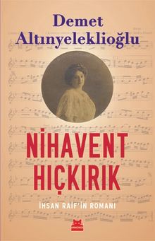 Nihavent Hıçkırık  İhsan Raif'in Romanı - Demet Altınyeleklioğlu PDF İndir