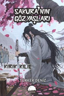 Sakura'nın Gözyaşları  Kırık Kılıç - Türker Deniz PDF İndir