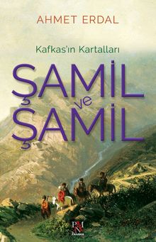 Şamil ve Şamil  Kafkas'ın Kartalları - Ahmet Erdal PDF İndir