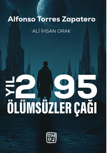 Yıl 2195 Ölümsüzler Çağı - Ali İhsan Orak PDF İndir