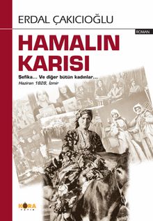 Hamalın Karısı  Şefika… Ve Diğer Bütün Kadınlar… Haziran 1828, İzmir - Erdal Çakıcıoğlu