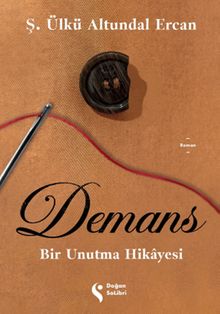 Demans: Bir Unutma Hikayesi - Ş. Ülkü Altundal Ercan PDF İndir