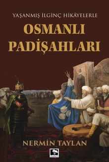 Yaşanmış İlginç Hikayelerle Osmanlı Padişahları - Nermin Taylan PDF İndir