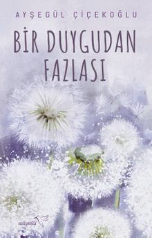 Bir Duygudan Fazlası - Ayşegül Çiçekoğlu PDF İndir