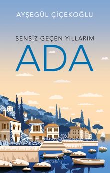 Sensiz Geçen Yıllarım / Ada - Ayşegül Çiçekoğlu PDF İndir