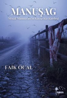 Manuşag  Misak Manuşyan'ın Kayıp Kız Kardeşi - Faik Öcal PDF İndir