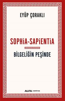 Sophia-Sapientia Bilgeliğin Peşinde - Eyüp Çoraklı PDF İndir