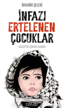 İnfazı Ertelenen Çocuklar - Dr. İbrahim  Şelebî PDF İndir