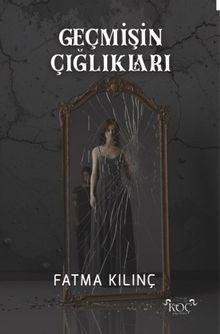 Geçmişin Çığlıkları - Fatma Kılınç PDF İndir