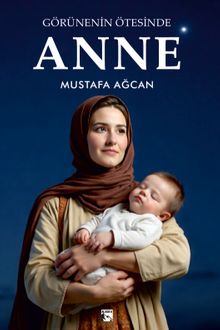 Görünenin Ötesinde Anne - Mustafa Ağcan PDF İndir