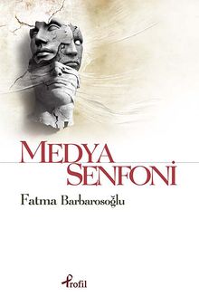 Medya Senfoni - Fatma Barbarosoğlu PDF İndir