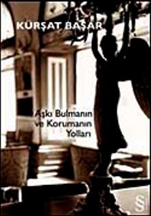 Aşkı Bulmanın ve Korumanın Yolları - Kürşat Başar