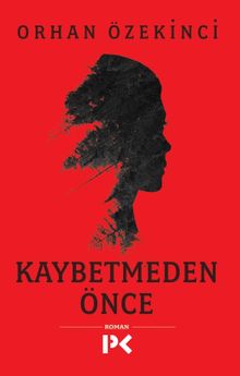 Kaybetmeden Önce - Orhan Özekinci PDF İndir