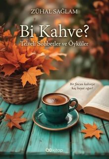 Bi Kahve? Telveli Sohbetler ve Öyküler - Zühal Sağlam PDF İndir