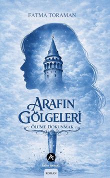 Arafın Gölgeleri  Ölüme Dokunmak - Fatma Toraman