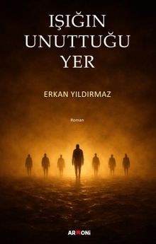 Işığın Unuttuğu Yer - Erkan Yıldırmaz PDF İndir