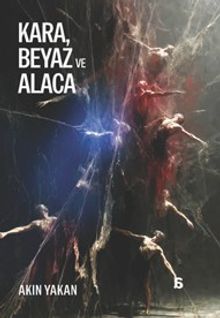 Kara, Beyaz ve Alaca - Akın Yakan PDF İndir