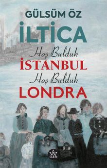 İltica, Hoş Bulduk İstanbul, Hoş Bulduk Londra - Gülsüm Öz PDF İndir