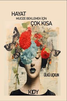 Hayat Mucize Beklemek İçin Çok Kısa - Ülkü Uçkun