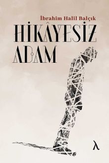 Hikayesiz Adam - İbrahim Halil Balçık PDF İndir