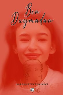 Ben Duymadan - Sabahattin Tenikeci PDF İndir