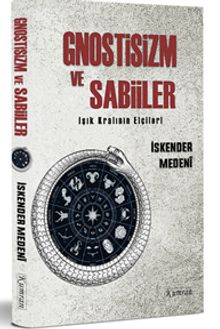 Gnostizm ve Sabiiler  Işık Kralının Elçileri - İskender Medeni PDF İndir