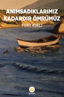 Anımsadıklarımız Kadardır Ömrümüz - Fuat Kırcı PDF İndir