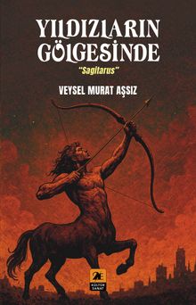 Yıldızların Gölgesinde “Sagitarus” - Veysel Murat Aşsız PDF İndir