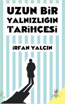 Uzun Bir Yalnızlığın Tarihçesi - İrfan Yalçın