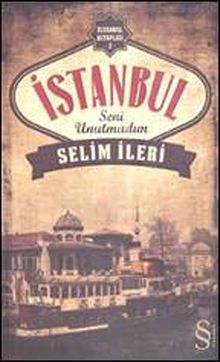 İstanbul Seni Unutmadım - Selim İleri