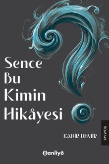 Sence Bu Kimin Hikayesi? - Kadir Demir PDF İndir