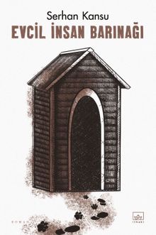 Evcil İnsan Barınağı - Serhan Kansu PDF İndir