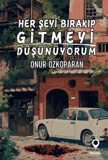 Her Şeyi Bırakıp Gitmeyi Düşünüyorum - Onur Özkoparan PDF İndir