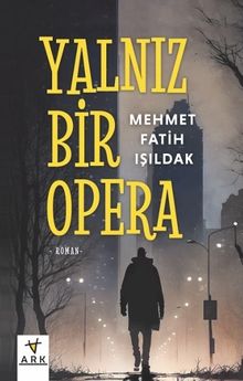 Yalnız Bir Opera - Mehmet Fatih Işıldak PDF İndir