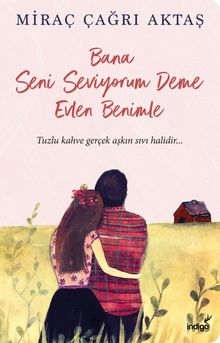 Bana Seni Seviyorum Deme Evlen Benimle - Miraç Çağrı Aktaş PDF İndir