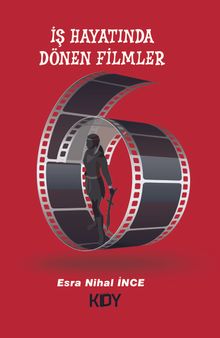 İş Hayatında Dönen Filmler - Esra Nihal İnce PDF İndir